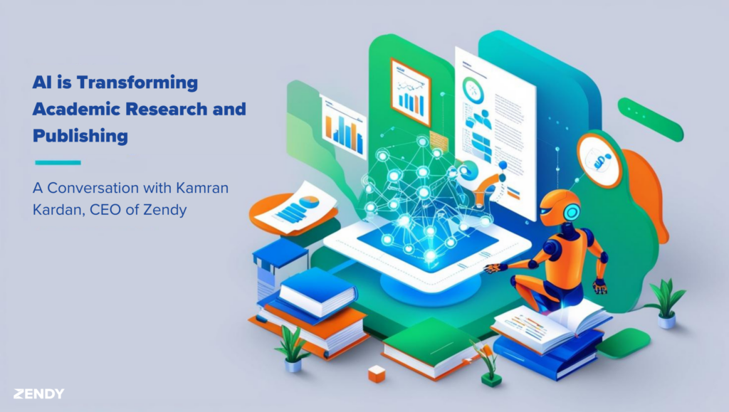 AI is Transforming Academic Research and Publishing – A Conversation with Kamran Kardan, CEO of Zendy